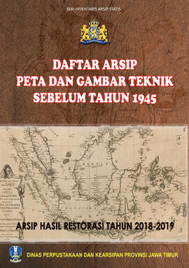 Daftar Arsip Peta dan Gambar Tehnik Sebelum Tahun 1945 (Hasil restorasi 2018-2019)